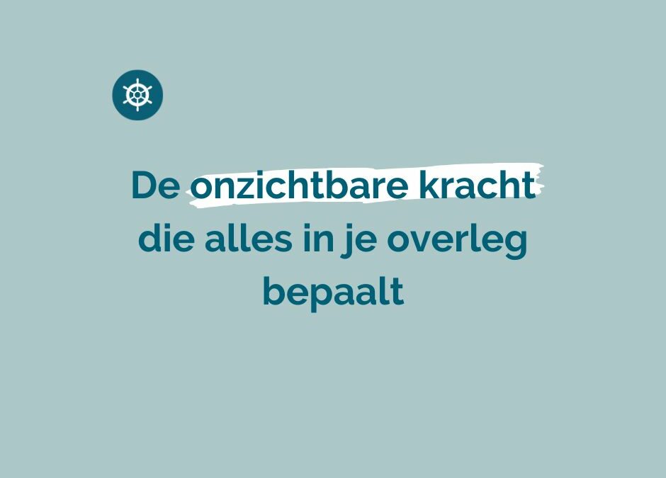 De onzichtbare kracht die alles in je overleg bepaalt