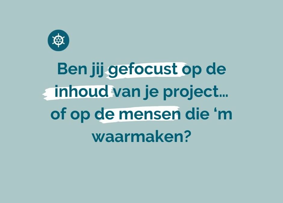Ben jij gefocust op de inhoud van je project…